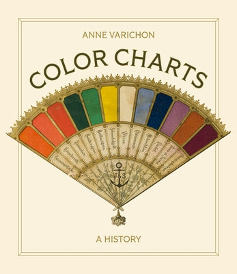Cover Image for Color Charts: A History -- Anne Varichon, Hardcover