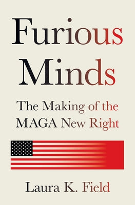 Cover Image for Furious Minds: The Making of the Maga New Right -- Laura K. Field, Hardcover