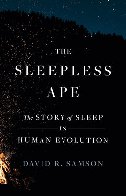 Cover Image for The Sleepless Ape: The Story of Sleep in Human Evolution -- David R. Samson, Hardcover