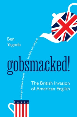 Cover Image for Gobsmacked!: The British Invasion of American English -- Ben Yagoda, Hardcover