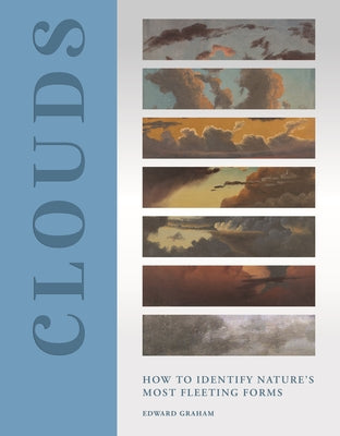 Cover Image for Clouds: How to Identify Nature's Most Fleeting Forms -- Edward Graham, Hardcover
