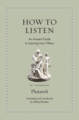Cover Image for How to Listen: An Ancient Guide to Learning from Others -- Plutarch, Hardcover