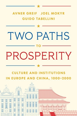 Cover Image for Two Paths to Prosperity: Culture and Institutions in Europe and China, 1000-2000 -- Avner Greif, Hardcover