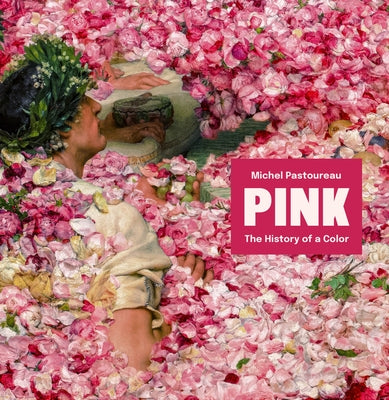 Cover Image for Pink: The History of a Color -- Michel Pastoureau, Hardcover