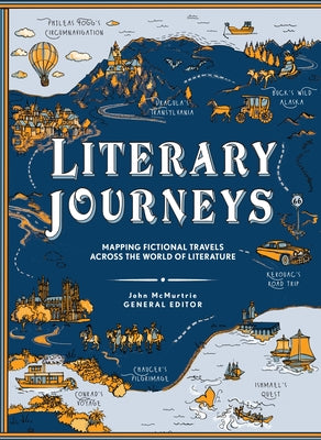 Cover Image for Literary Journeys: Mapping Fictional Travels Across the World of Literature -- John McMurtrie, Hardcover