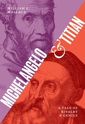Cover Image for Michelangelo and Titian: A Tale of Rivalry and Genius -- William E. Wallace, Hardcover