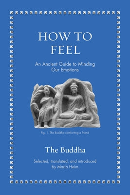Cover Image for How to Feel: An Ancient Guide to Minding Our Emotions -- The Buddha, Hardcover