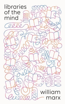 Cover Image for Libraries of the Mind -- William Marx, Hardcover
