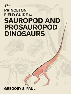 Cover Image for The Princeton Field Guide to Sauropod and Prosauropod Dinosaurs -- Gregory S. Paul, Hardcover
