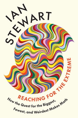 Cover Image for Reaching for the Extreme: How the Quest for the Biggest, Fewest, and Weirdest Makes Math -- Ian Stewart, Hardcover