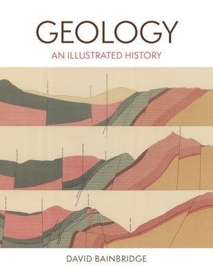 Cover Image for Geology: An Illustrated History -- David Bainbridge, Hardcover