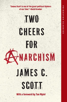 Cover Image for Two Cheers for Anarchism: Six Easy Pieces on Autonomy, Dignity, and Meaningful Work and Play -- James C. Scott, Paperback