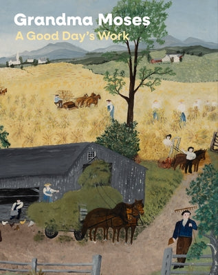 Cover Image for Grandma Moses: A Good Day's Work -- Leslie Umberger, Hardcover