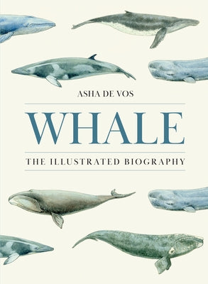 Cover Image for Whale: The Illustrated Biography -- Asha de Vos, Hardcover