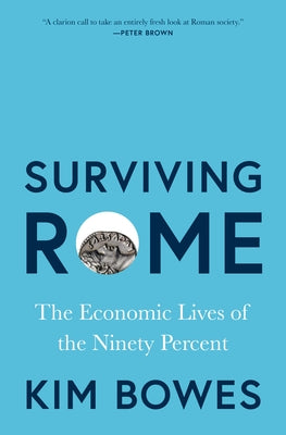 Cover Image for Surviving Rome: The Economic Lives of the Ninety Percent -- Kim Bowes, Hardcover