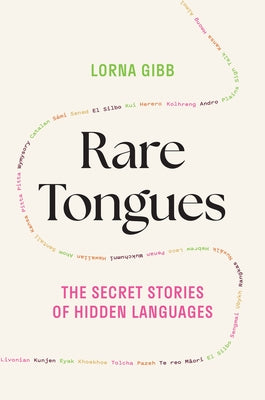 Cover Image for Rare Tongues: The Secret Stories of Hidden Languages -- Lorna Gibb, Hardcover