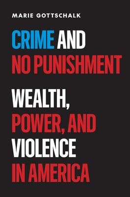 Cover Image for Crime and No Punishment: Wealth, Power, and Violence in America -- Marie Gottschalk, Hardcover