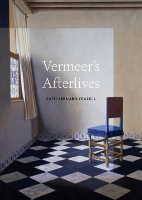 Cover Image for Vermeer's Afterlives -- Ruth Bernard Yeazell, Hardcover