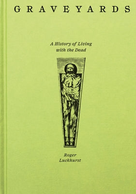 Cover Image for Graveyards: A History of Living with the Dead -- Roger Luckhurst, Hardcover