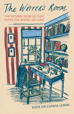 Cover Image for The Writer's Room: The Hidden Worlds That Shape the Books We Love -- Katie Da Cunha Lewin, Hardcover