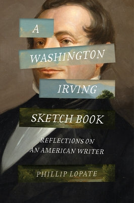 Cover Image for A Washington Irving Sketch Book: Reflections on an American Writer -- Phillip Lopate, Hardcover