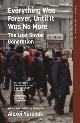 Cover Image for Everything Was Forever, Until It Was No More: The Last Soviet Generation -- Alexei Yurchak, Paperback