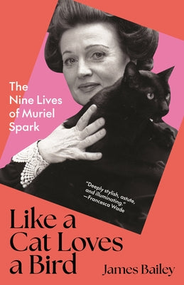 Cover Image for Like a Cat Loves a Bird: The Nine Lives of Muriel Spark -- James Bailey, Hardcover
