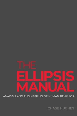 Cover Image for The Ellipsis Manual: analysis and engineering of human behavior -- Chase Hughes, Paperback