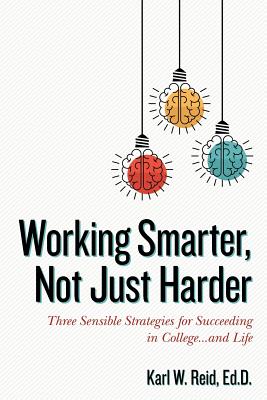 Cover Image for Working Smarter, Not Just Harder: Three Sensible Strategies for Succeeding in College...and Life -- Rick Horowitz, Paperback