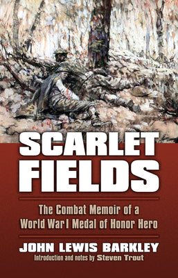 Cover Image for Scarlet Fields: The Combat Memoir of a World War I Medal of Honor Hero -- John Lewis Barkley, Paperback