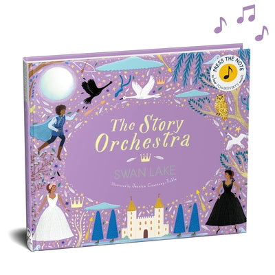 Cover Image for The Story Orchestra: Swan Lake: Press the Note to Hear Tchaikovsky's Music -- Jessica Courtney Tickle, Hardcover