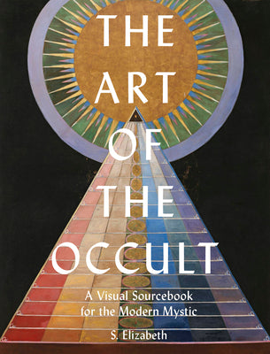 Cover Image for The Art of the Occult: A Visual Sourcebook for the Modern Mystic -- S. Elizabeth, Hardcover