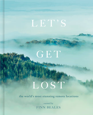 Cover Image for Let's Get Lost: The World's Most Stunning Remote Locations -- Finn Beales, Hardcover