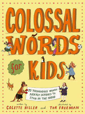 Cover Image for Colossal Words for Kids: 75 Tremendous Words: Neatly Defined to Stick in the Mind (Winner of the Clippa Poetry Prize 2025) -- Colette Hiller, Hardcover