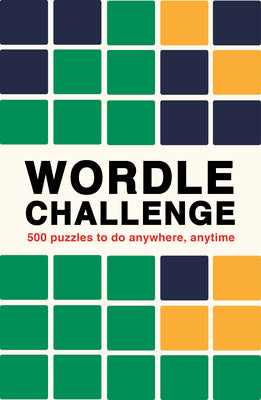 Cover Image for Wordle Challenge: 500 Puzzles to Do Anywhere, Anytime -- Ivy Press, Paperback