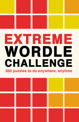 Cover Image for Extreme Wordle Challenge: 500 Puzzles to Do Anywhere, Anytime -- Ivy Press, Paperback