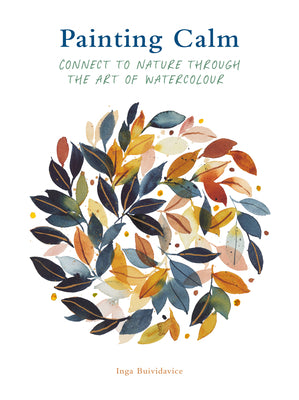 Cover Image for Painting Calm: Connect to Nature Through the Art of Watercolour -- Inga Buividavice, Paperback