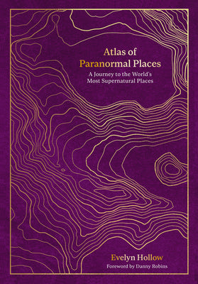 Cover Image for Atlas of Paranormal Places: A Journey to the World's Most Supernatural Places -- Evelyn Hollow, Hardcover