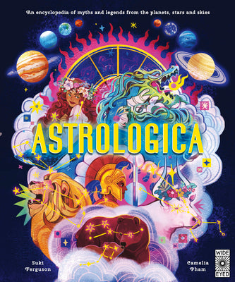 Cover Image for Astrologica: An Encyclopedia of Myths and Legends from the Planets, Stars and Skies -- Suki Ferguson, Hardcover