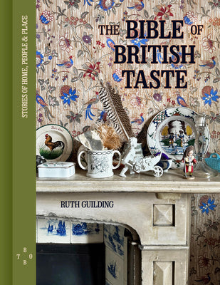 Cover Image for The Bible of British Taste: Stories of Home, People and Place -- Ruth Guilding, Hardcover