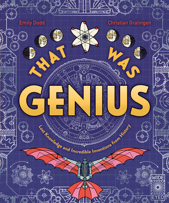 Cover Image for That Was Genius: Lost Knowledge and Incredible Inventions from History -- Emily Dodd, Hardcover