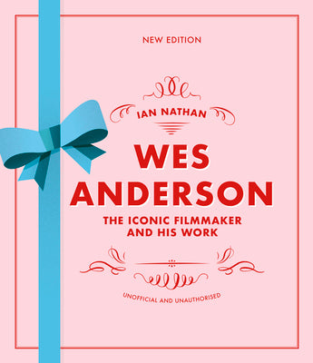 Cover Image for Wes Anderson: The Iconic Filmmaker and His Work -- Ian Nathan, Hardcover