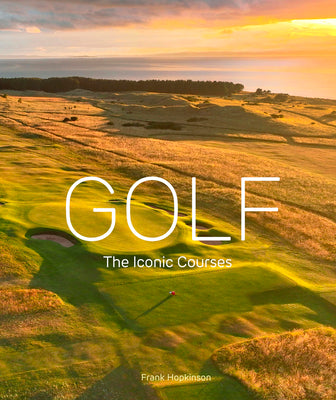 Cover Image for Golf: The Iconic Courses -- Frank Hopkinson, Hardcover