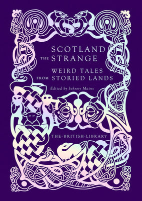 Cover Image for Scotland the Strange: Weird Tales from Storied Lands -- Johnny Mains, Hardcover