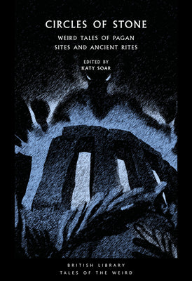 Cover Image for Circles of Stone: Weird Tales of Pagan Sites and Ancient Rites -- Katy Soar, Paperback