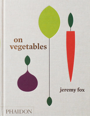 Cover Image for On Vegetables: Modern Recipes for the Home Kitchen -- Jeremy Fox, Hardcover