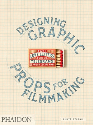 Cover Image for Fake Love Letters, Forged Telegrams, and Prison Escape Maps: Designing Graphic Props for Filmmaking -- Annie Atkins, Paperback