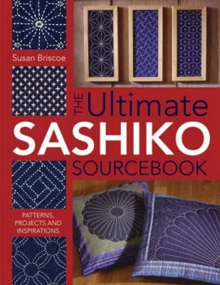 Cover Image for The Ultimate Sashiko Sourcebook 20th Anniversary Limited Edition: Patterns, Projects and Inspirations -- Susan Briscoe, Paperback