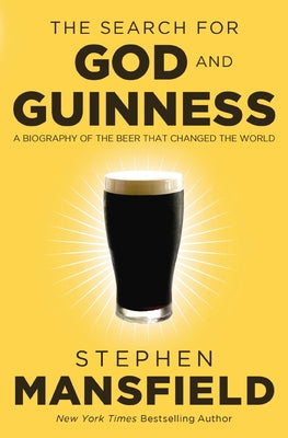 Cover Image for The Search for God and Guinness: A Biography of the Beer That Changed the World -- Stephen Mansfield, Paperback