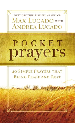 Cover Image for Pocket Prayers: 40 Simple Prayers That Bring Peace and Rest - The Perfect Christian Devotional Prayer and Scripture Gift -- Max Lucado, Paperback